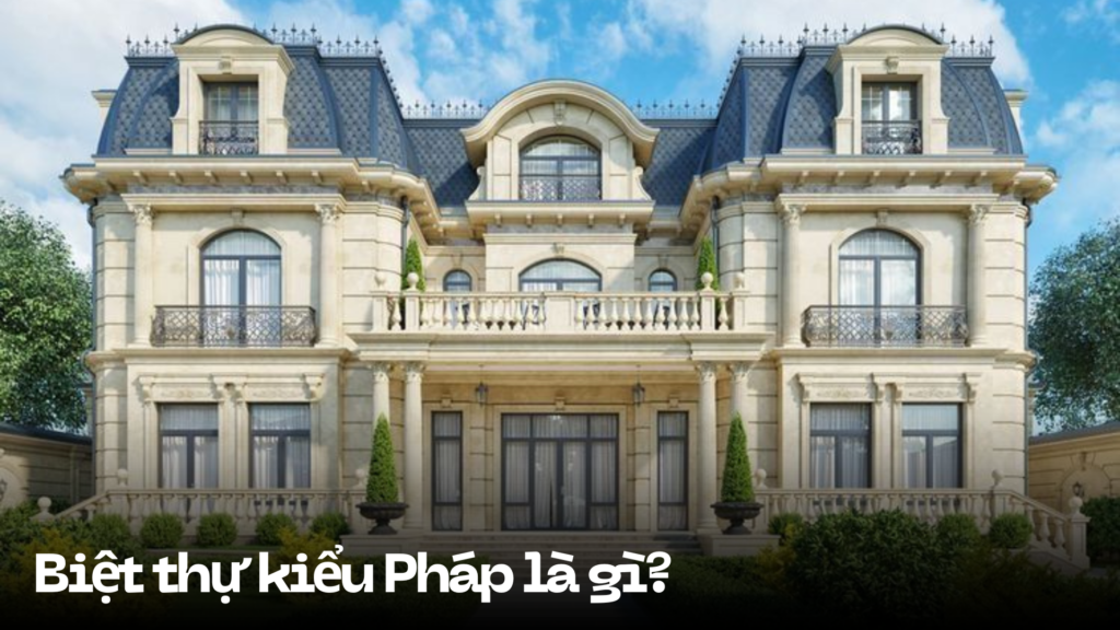 Thiết kế biệt thự kiểu Pháp